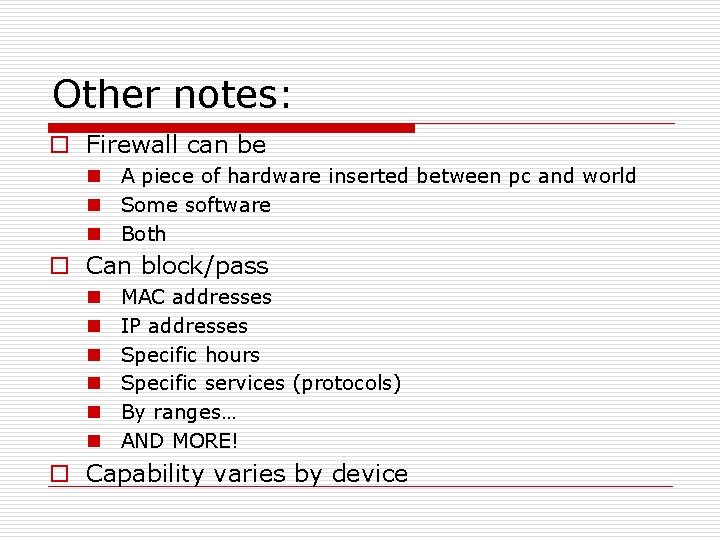 Other notes: o Firewall can be n A piece of hardware inserted between pc