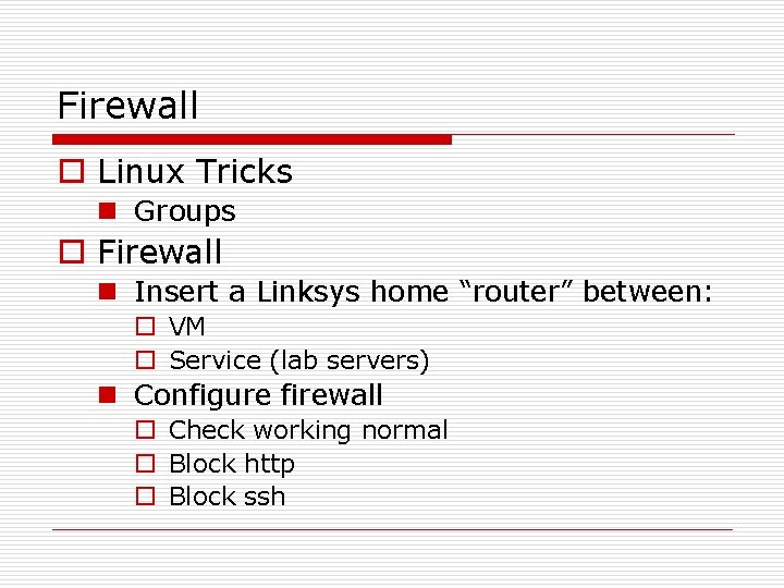 Firewall o Linux Tricks n Groups o Firewall n Insert a Linksys home “router”