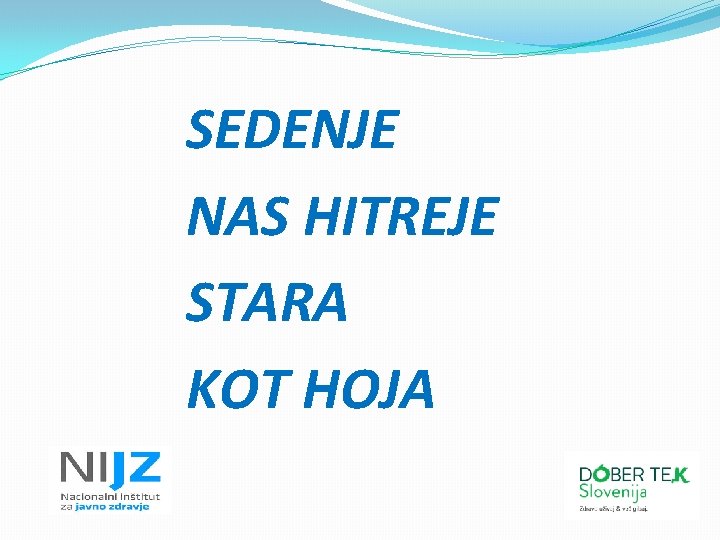 SEDENJE NAS HITREJE STARA KOT HOJA 