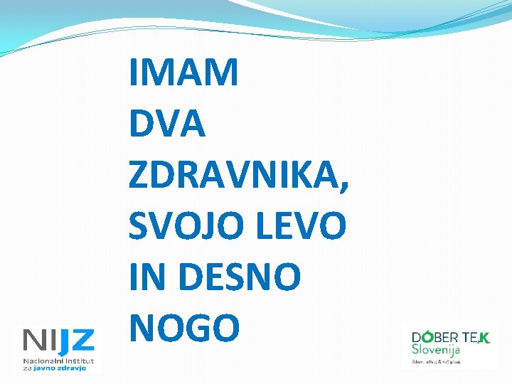 IMAM DVA ZDRAVNIKA, SVOJO LEVO IN DESNO NOGO 