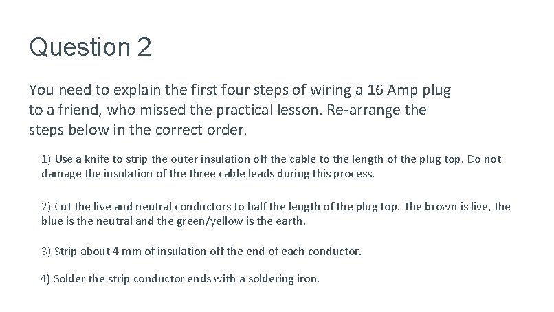 Question 2 You need to explain the first four steps of wiring a 16