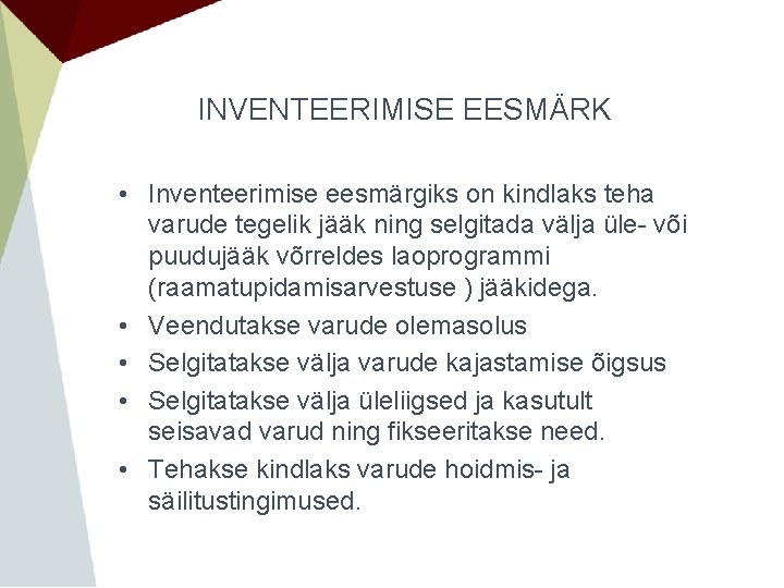 INVENTEERIMISE EESMÄRK • Inventeerimise eesmärgiks on kindlaks teha varude tegelik jääk ning selgitada välja