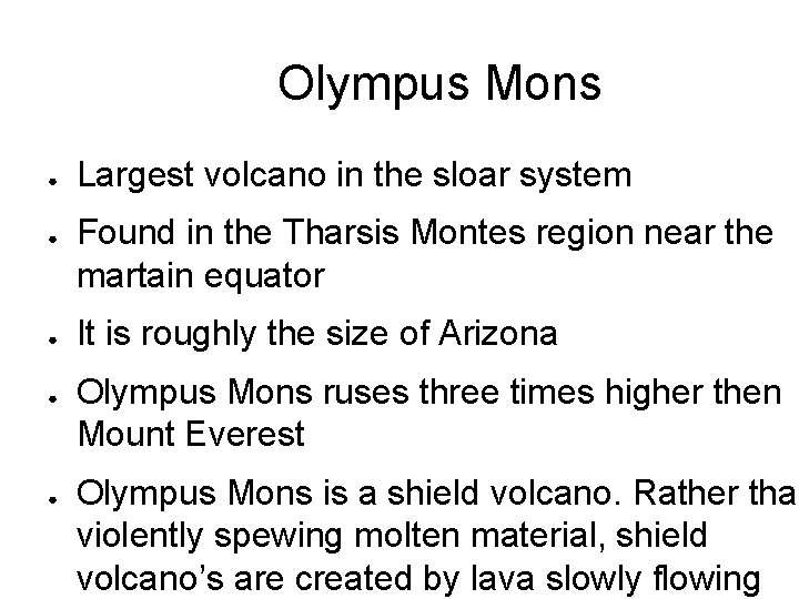 Olympus Mons ● ● ● Largest volcano in the sloar system Found in the