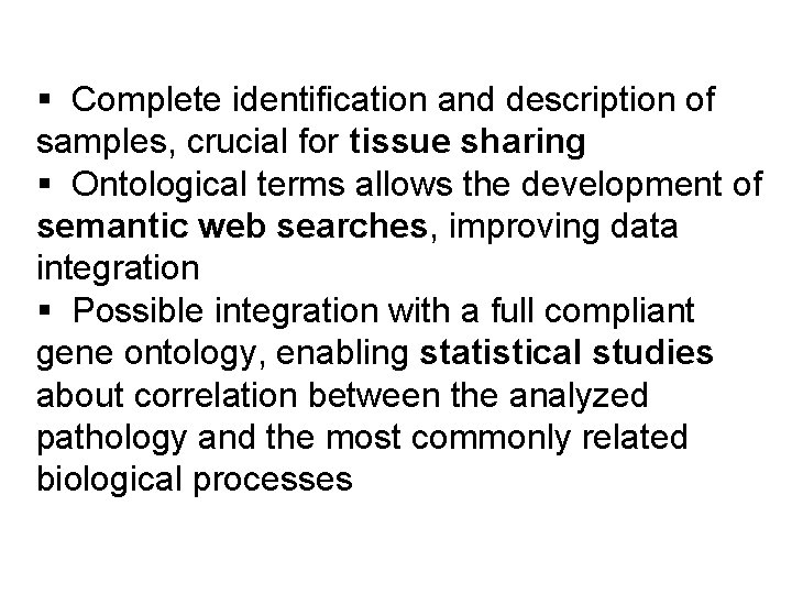 § Complete identification and description of samples, crucial for tissue sharing § Ontological terms § Complete identification and description of samples, crucial for tissue sharing § Ontological terms