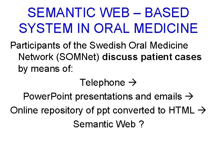 SEMANTIC WEB – BASED SYSTEM IN ORAL MEDICINE Participants of the Swedish Oral Medicine SEMANTIC WEB – BASED SYSTEM IN ORAL MEDICINE Participants of the Swedish Oral Medicine