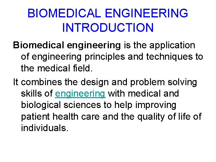 BIOMEDICAL ENGINEERING INTRODUCTION Biomedical engineering is the application of engineering principles and techniques to BIOMEDICAL ENGINEERING INTRODUCTION Biomedical engineering is the application of engineering principles and techniques to