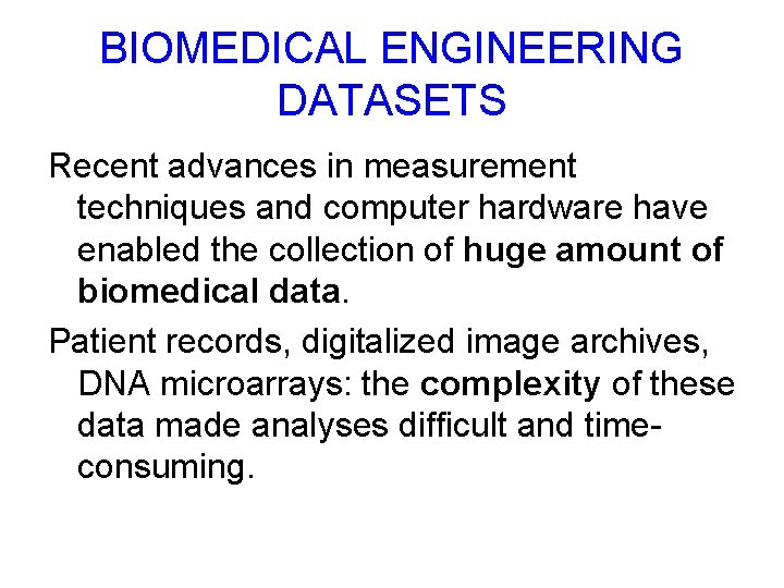 BIOMEDICAL ENGINEERING DATASETS Recent advances in measurement techniques and computer hardware have enabled the