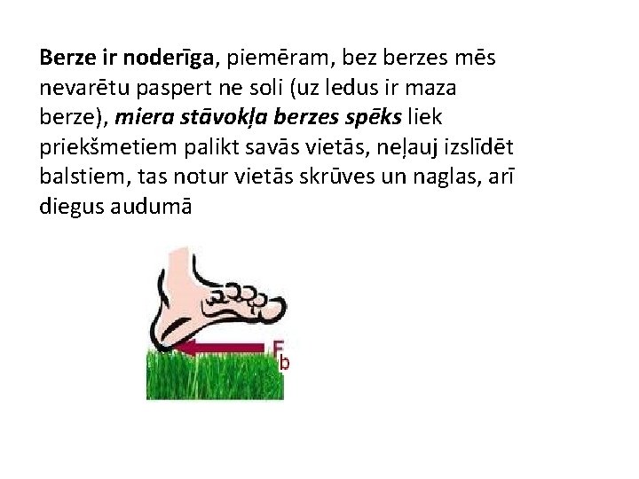 Berze ir noderīga, piemēram, bez berzes mēs nevarētu paspert ne soli (uz ledus ir