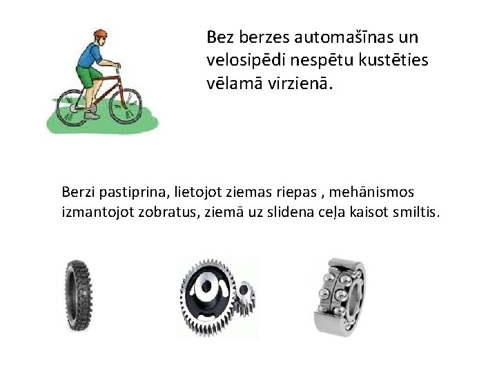 Bez berzes automašīnas un velosipēdi nespētu kustēties vēlamā virzienā. Berzi pastiprina, lietojot ziemas riepas