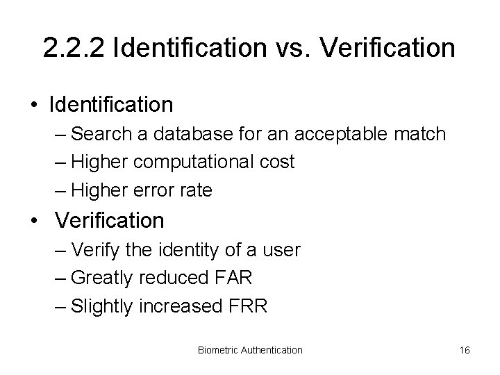 2. 2. 2 Identification vs. Verification • Identification – Search a database for an