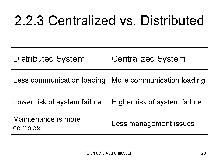 2. 2. 3 Centralized vs. Distributed System Centralized System Less communication loading More communication