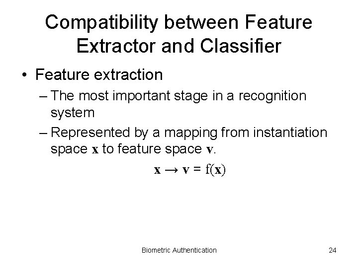 Compatibility between Feature Extractor and Classifier • Feature extraction – The most important stage