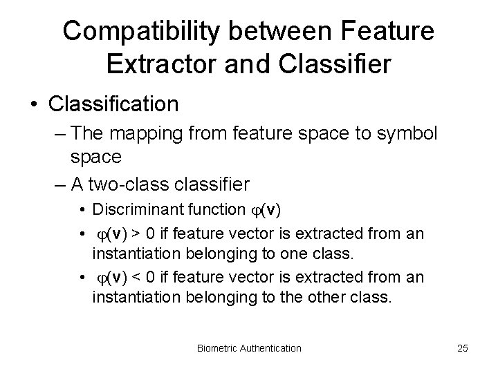 Compatibility between Feature Extractor and Classifier • Classification – The mapping from feature space