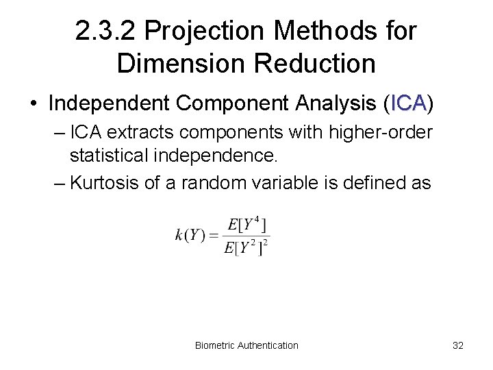2. 3. 2 Projection Methods for Dimension Reduction • Independent Component Analysis (ICA) ICA