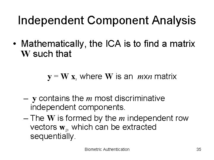 Independent Component Analysis • Mathematically, the ICA is to find a matrix W such