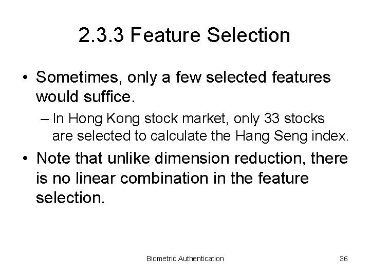 2. 3. 3 Feature Selection • Sometimes, only a few selected features would suffice.