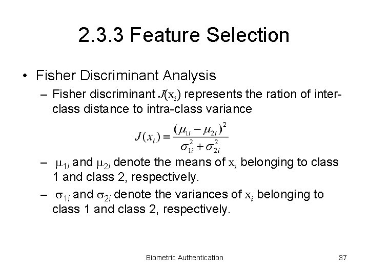 2. 3. 3 Feature Selection • Fisher Discriminant Analysis – Fisher discriminant J(xi) represents