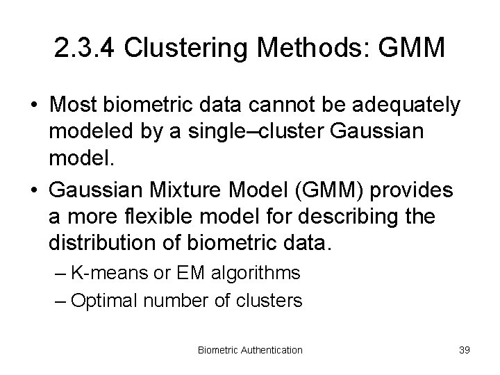 2. 3. 4 Clustering Methods: GMM • Most biometric data cannot be adequately modeled