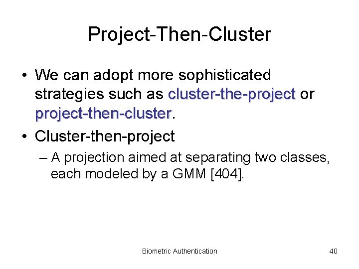 Project-Then-Cluster • We can adopt more sophisticated strategies such as cluster-the-project or project-then-cluster •