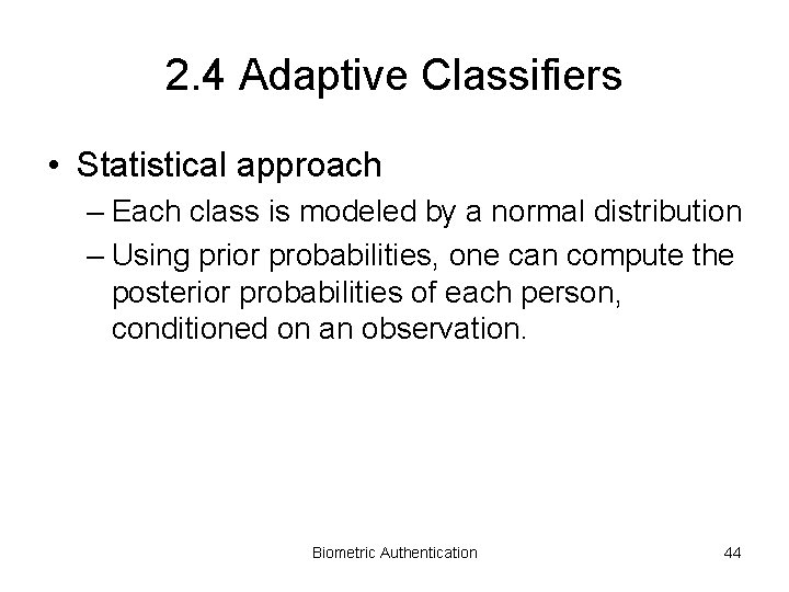 2. 4 Adaptive Classifiers • Statistical approach – Each class is modeled by a