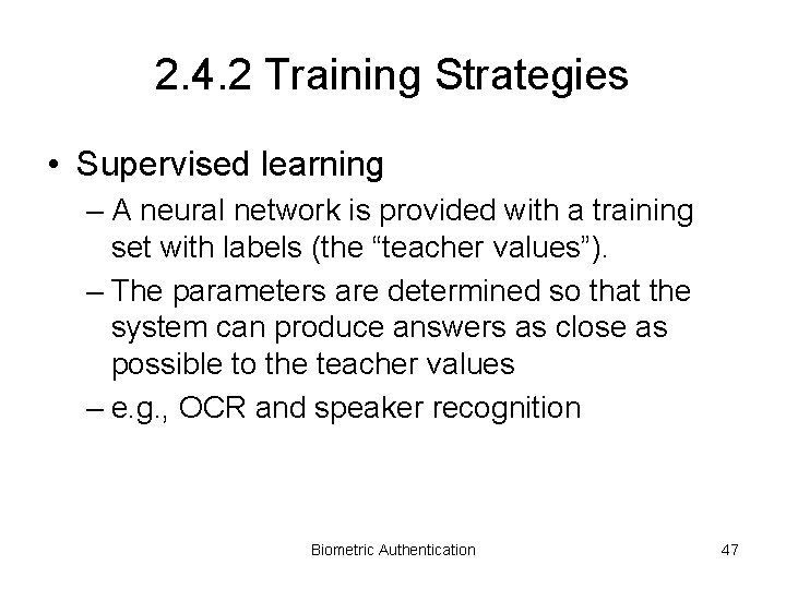 2. 4. 2 Training Strategies • Supervised learning – A neural network is provided