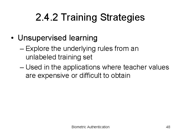 2. 4. 2 Training Strategies • Unsupervised learning – Explore the underlying rules from