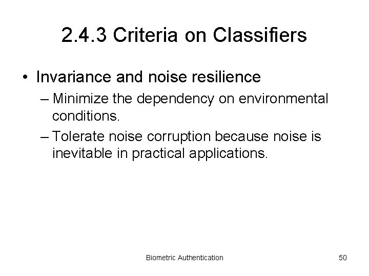 2. 4. 3 Criteria on Classifiers • Invariance and noise resilience – Minimize the