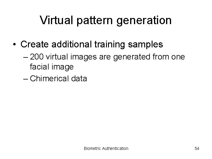 Virtual pattern generation • Create additional training samples – 200 virtual images are generated