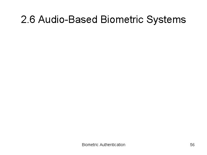 2. 6 Audio-Based Biometric Systems Biometric Authentication 56 