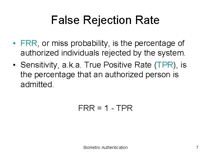 False Rejection Rate • FRR, FRR or miss probability, is the percentage of authorized