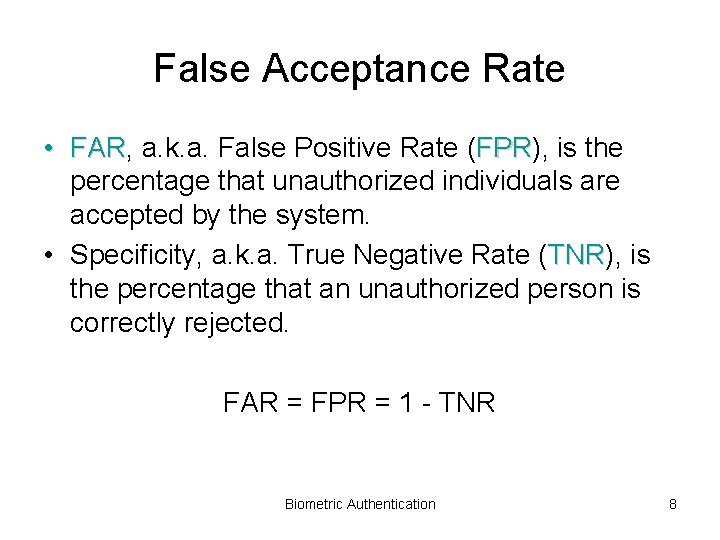 False Acceptance Rate • FAR, FAR a. k. a. False Positive Rate (FPR), FPR