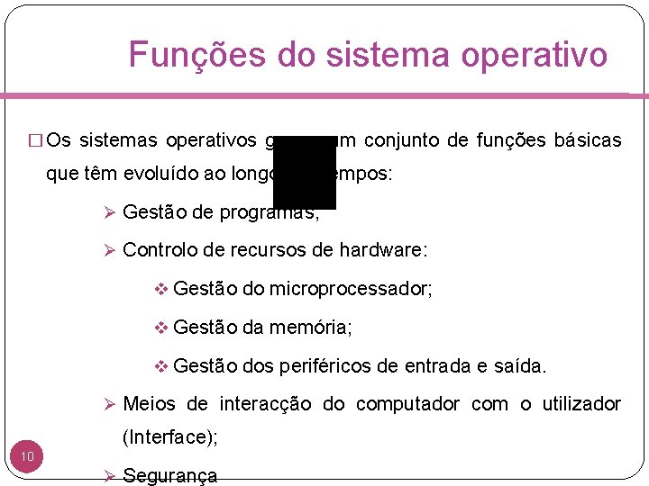 Funções do sistema operativo � Os sistemas operativos gerem um conjunto de funções básicas