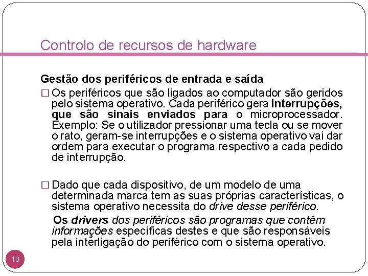 Controlo de recursos de hardware Gestão dos periféricos de entrada e saída � Os