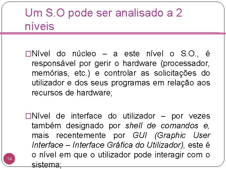 Um S. O pode ser analisado a 2 níveis �Nível do núcleo – a