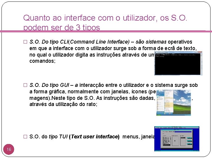 Quanto ao interface com o utilizador, os S. O. podem ser de 3 tipos