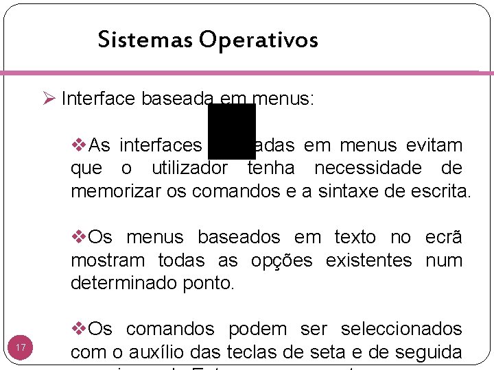 Sistemas Operativos Ø Interface baseada em menus: v. As interfaces baseadas em menus evitam