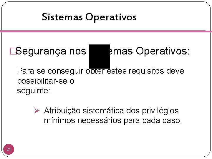 Sistemas Operativos �Segurança nos Sistemas Operativos: Para se conseguir obter estes requisitos deve possibilitar-se