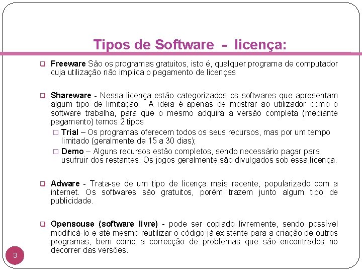 Tipos de Software - licença: q Freeware São os programas gratuitos, isto é, qualquer