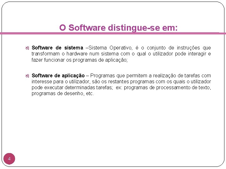 O Software distingue-se em: Software de sistema –Sistema Operativo, é o conjunto de instruções
