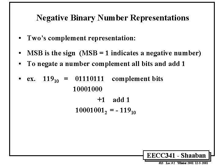 Negative Binary Number Representations • Two’s complement representation: • MSB is the sign (MSB