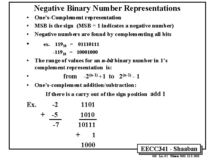 Negative Binary Number Representations • One’s-Complement representation • MSB is the sign (MSB =