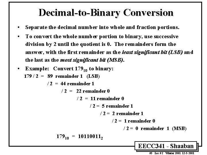 Decimal-to-Binary Conversion • Separate the decimal number into whole and fraction portions. • To