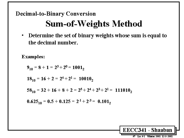 Decimal-to-Binary Conversion Sum-of-Weights Method • Determine the set of binary weights whose sum is