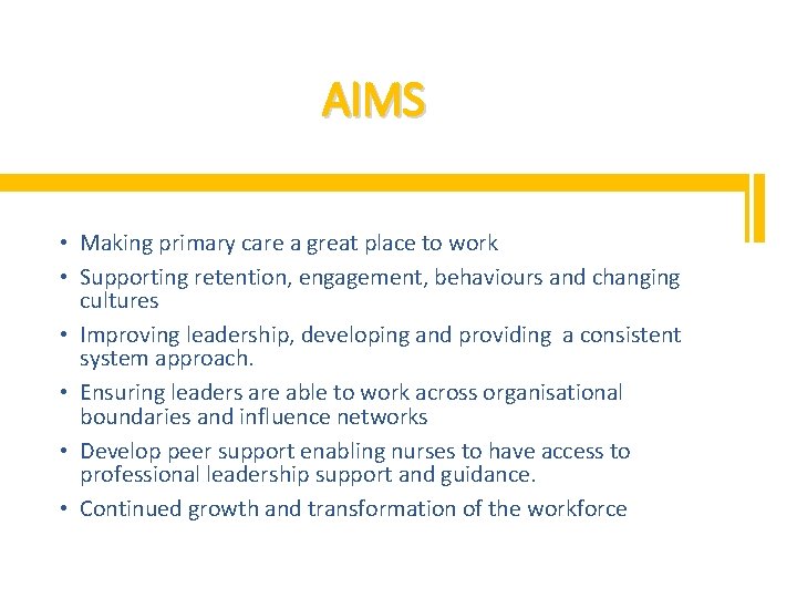 AIMS • Making primary care a great place to work • Supporting retention, engagement,