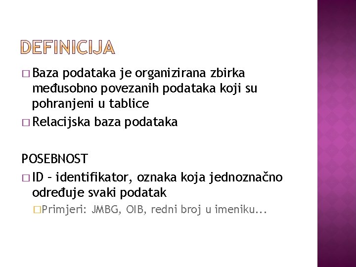 � Baza podataka je organizirana zbirka međusobno povezanih podataka koji su pohranjeni u tablice