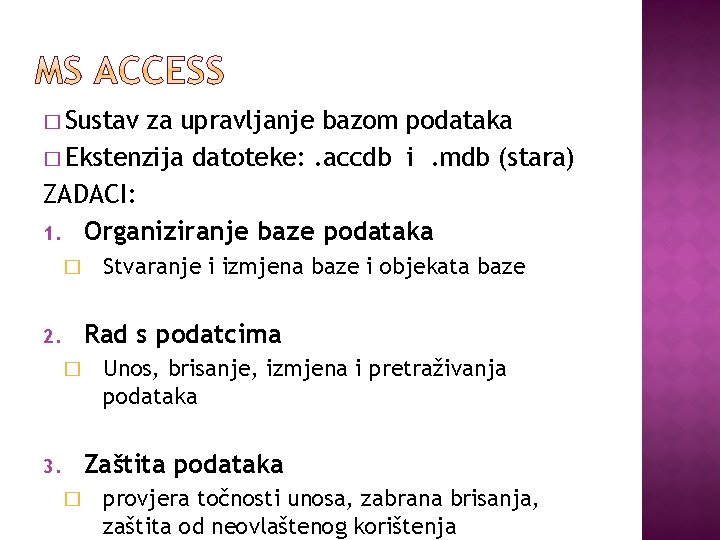 � Sustav za upravljanje bazom podataka � Ekstenzija datoteke: . accdb i. mdb (stara)