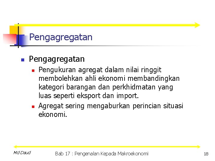 Pengagregatan n n Md Daud Pengukuran agregat dalam nilai ringgit membolehkan ahli ekonomi membandingkan