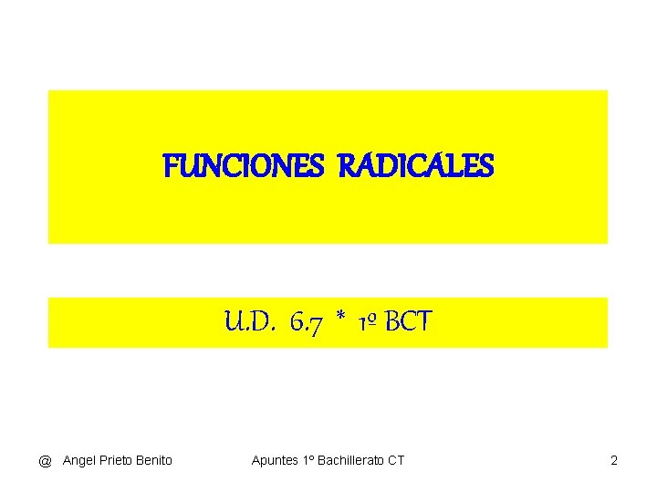 FUNCIONES RADICALES U. D. 6. 7 * 1º BCT @ Angel Prieto Benito Apuntes