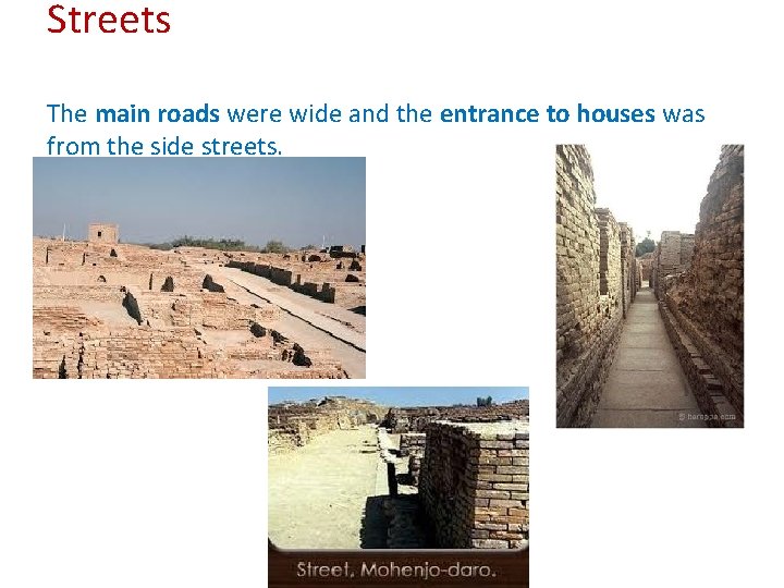 Streets The main roads were wide and the entrance to houses was from the