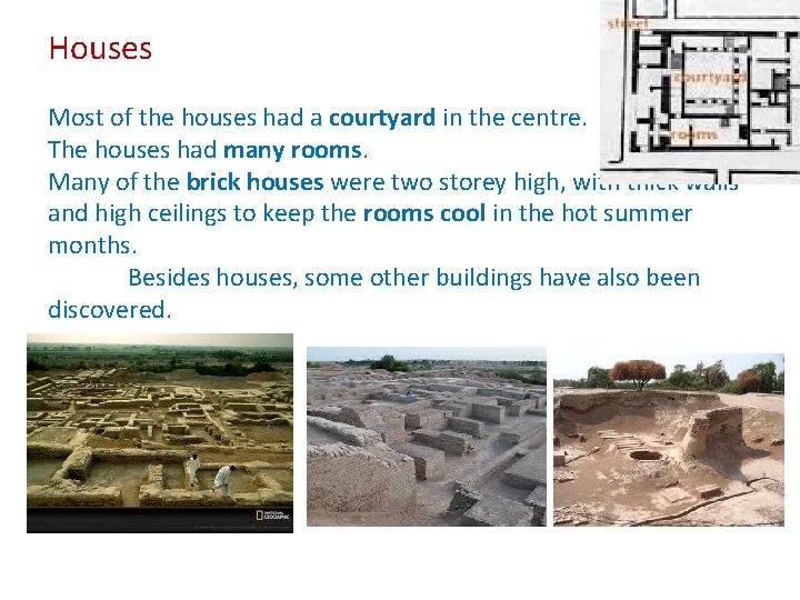 Houses Most of the houses had a courtyard in the centre. The houses had